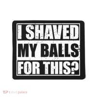 I Shaved My Balls For This Mousepad thumb 0