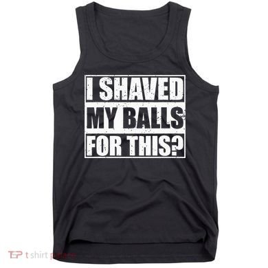 I Shaved My Balls For This Tank Top