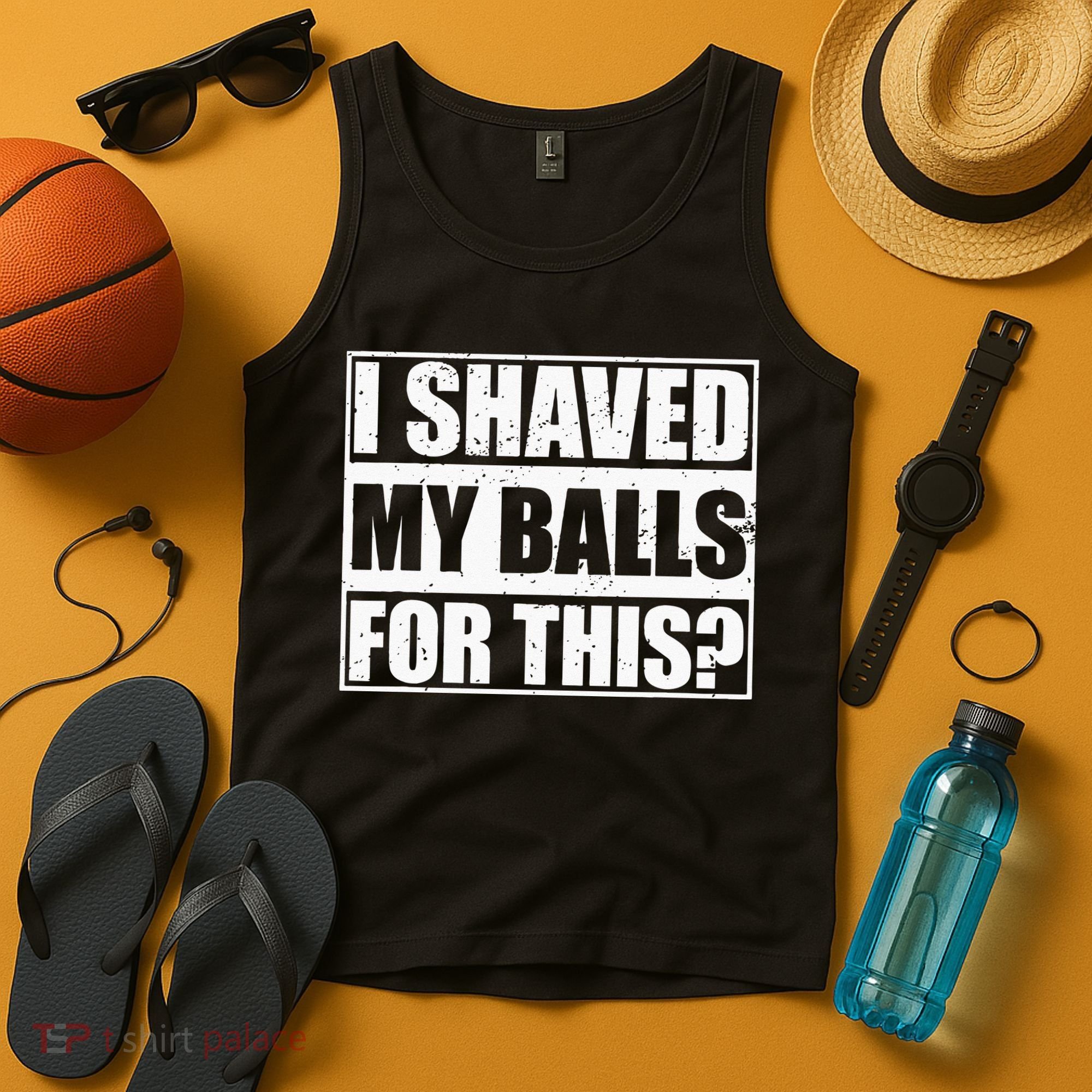 I Shaved My Balls For This Tank Top
