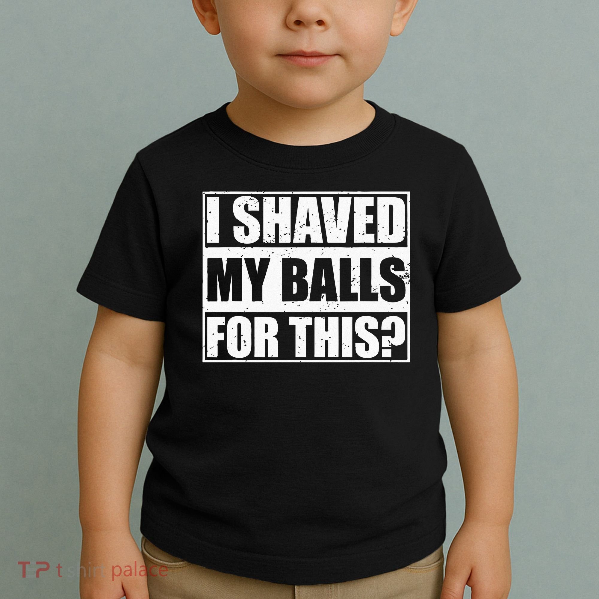 I Shaved My Balls For This Toddler T-Shirt