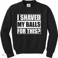 I Shaved My Balls For This Kids Sweatshirt thumb 0