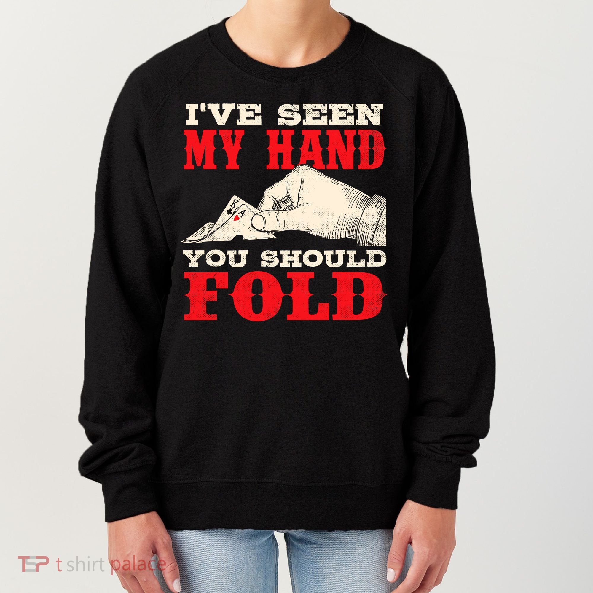 IVe Seen My Hand You Should Fold Poker Card Player Casino Women's Sweatshirt