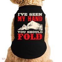 IVe Seen My Hand You Should Fold Poker Card Player Casino Doggie Tank thumb 0