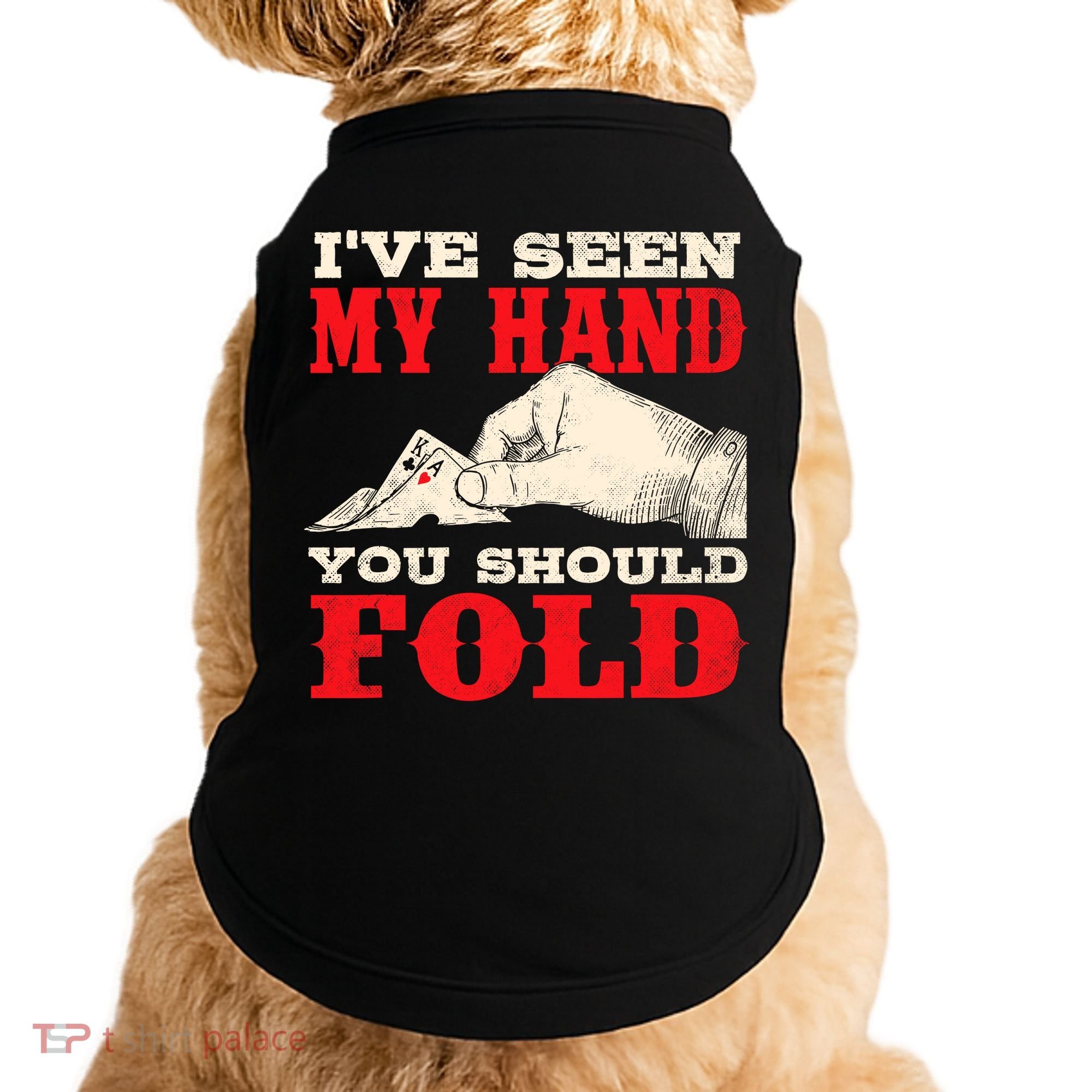 IVe Seen My Hand You Should Fold Poker Card Player Casino Doggie Tank