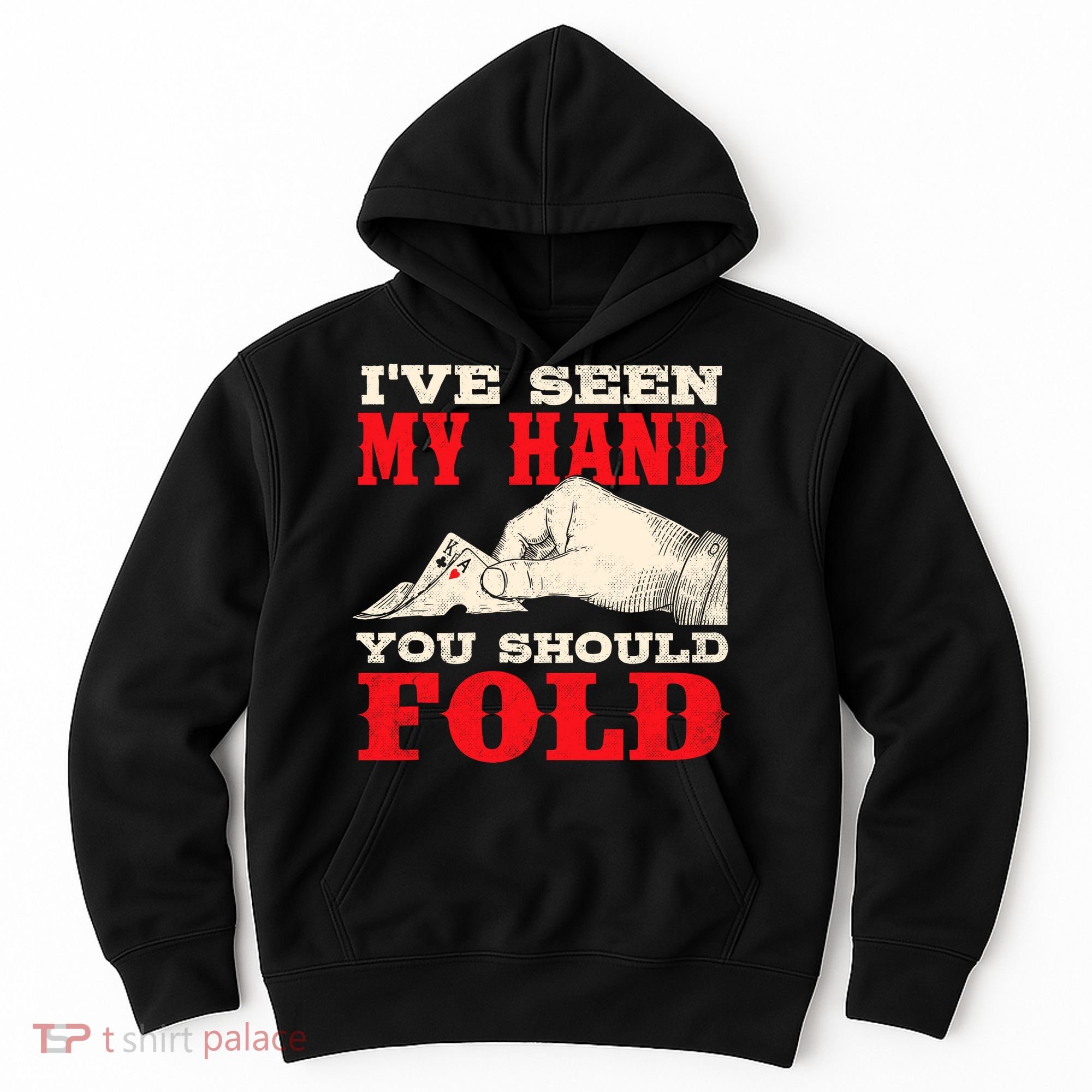 IVe Seen My Hand You Should Fold Poker Card Player Casino Hoodie