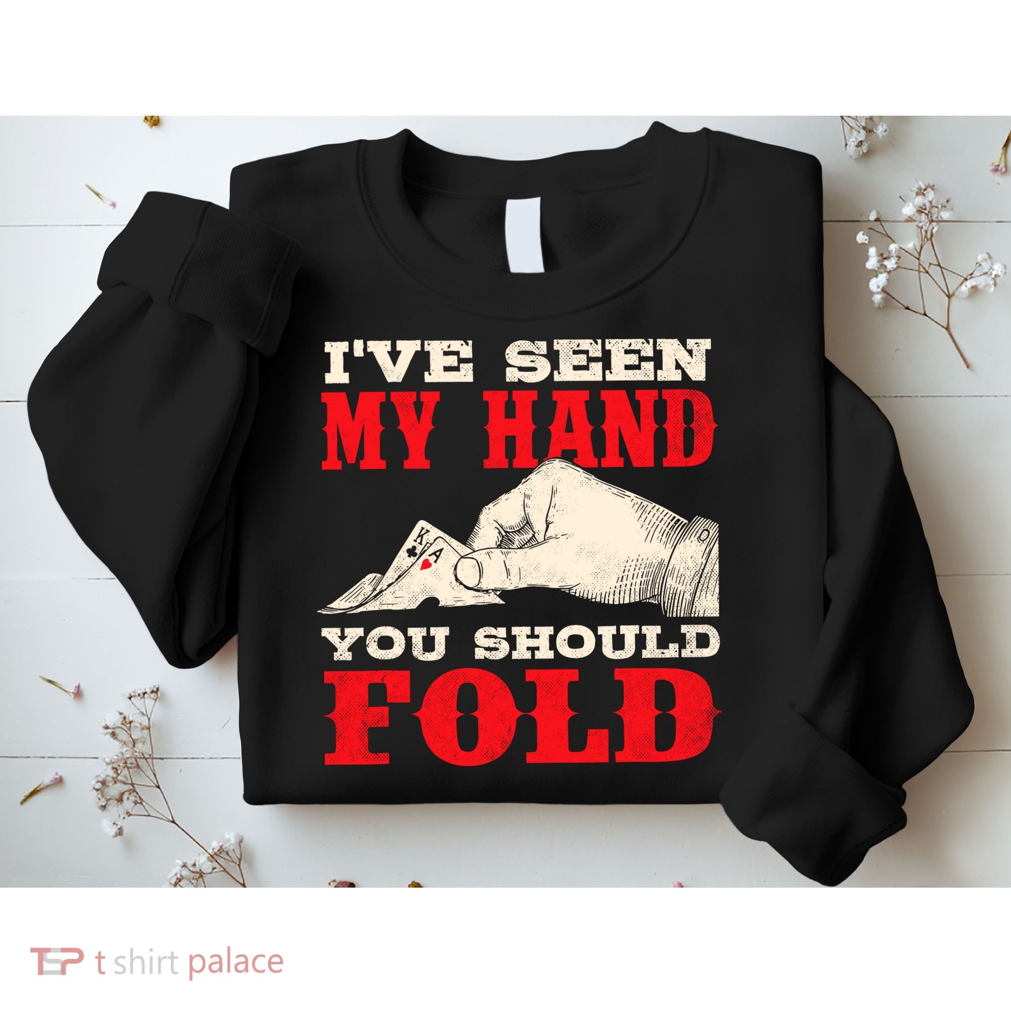 IVe Seen My Hand You Should Fold Poker Card Player Casino Sweatshirt