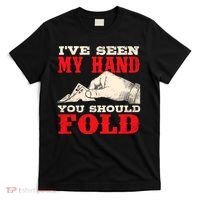 IVe Seen My Hand You Should Fold Poker Card Player Casino T-Shirt thumb 0