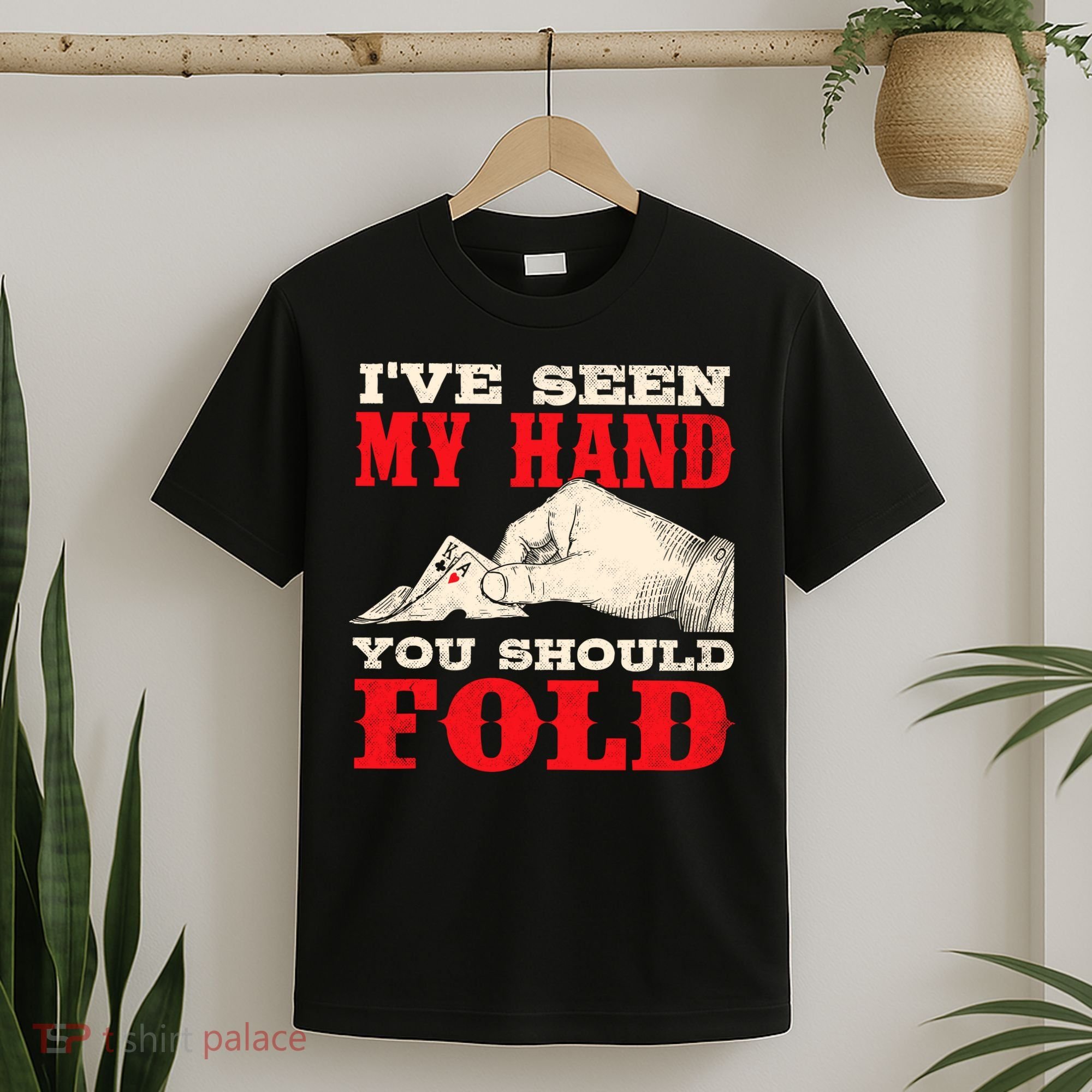IVe Seen My Hand You Should Fold Poker Card Player Casino T-Shirt