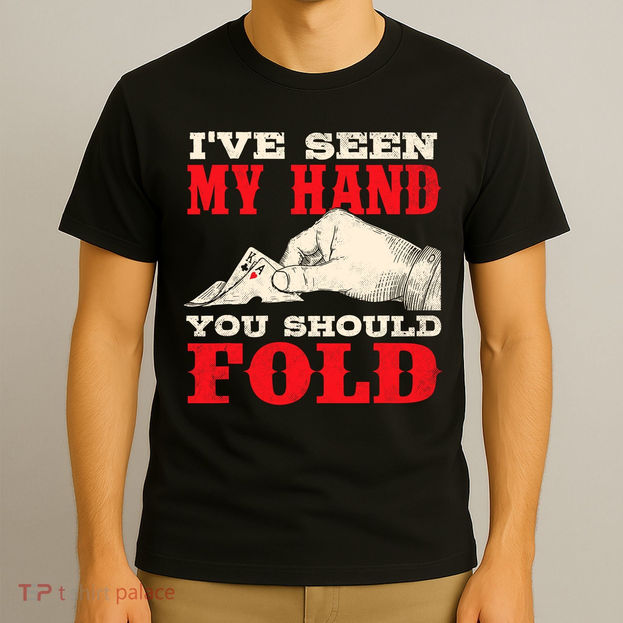 IVe Seen My Hand You Should Fold Poker Card Player Casino T-Shirt