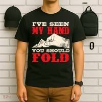 IVe Seen My Hand You Should Fold Poker Card Player Casino T-Shirt thumb 6
