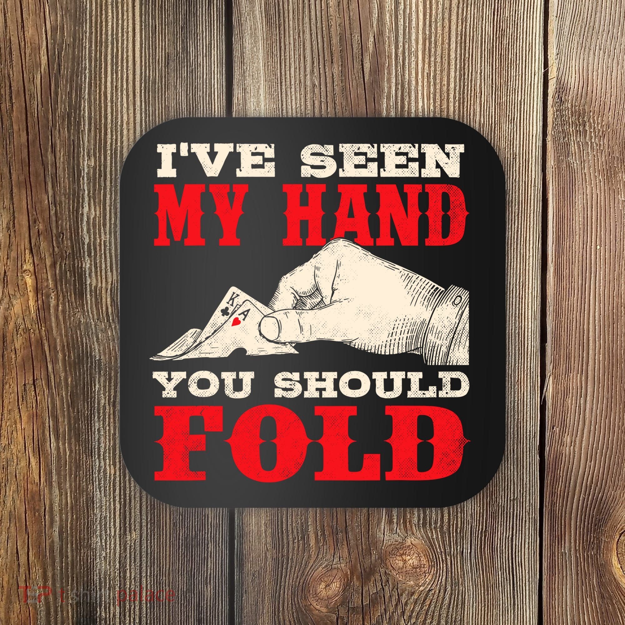 IVe Seen My Hand You Should Fold Poker Card Player Casino Coaster