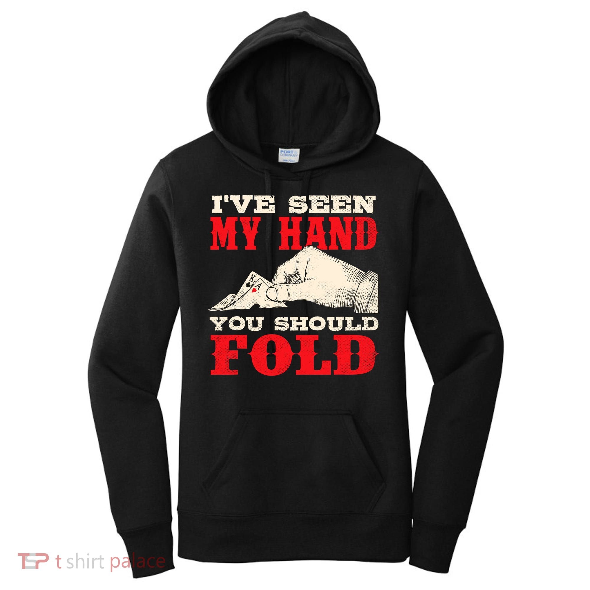 IVe Seen My Hand You Should Fold Poker Card Player Casino Women's Hoodie