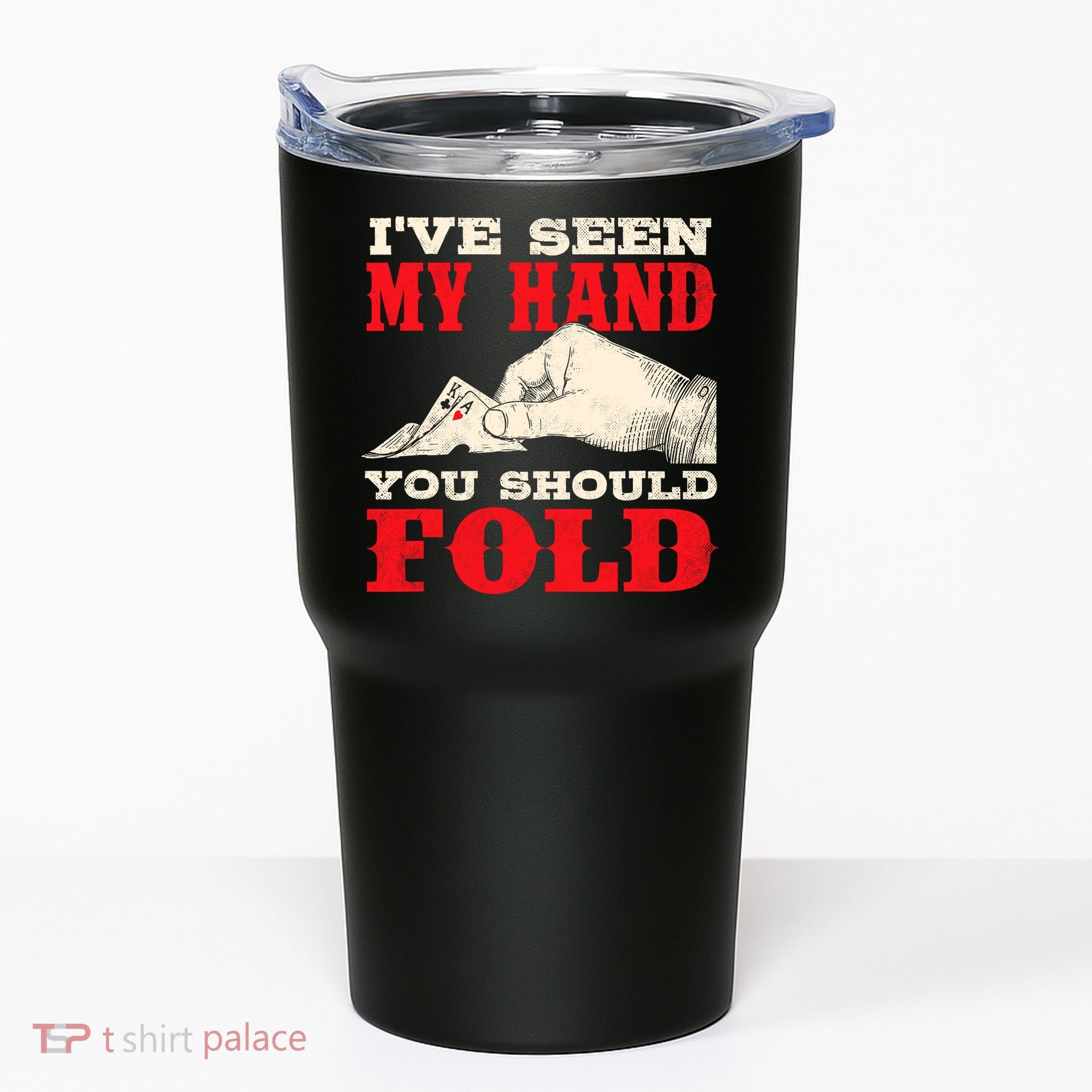 IVe Seen My Hand You Should Fold Poker Card Player Casino Tumbler