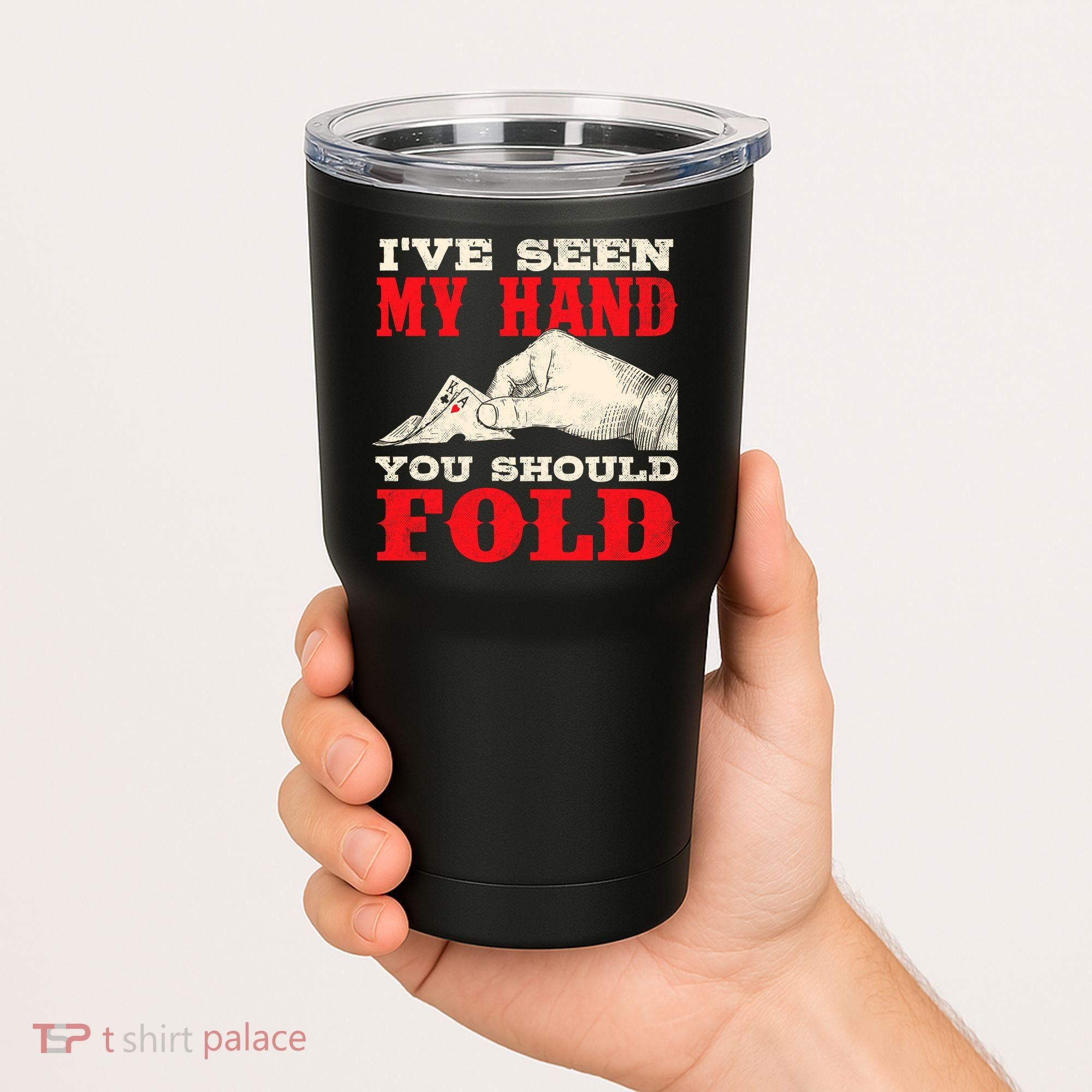 IVe Seen My Hand You Should Fold Poker Card Player Casino Tumbler