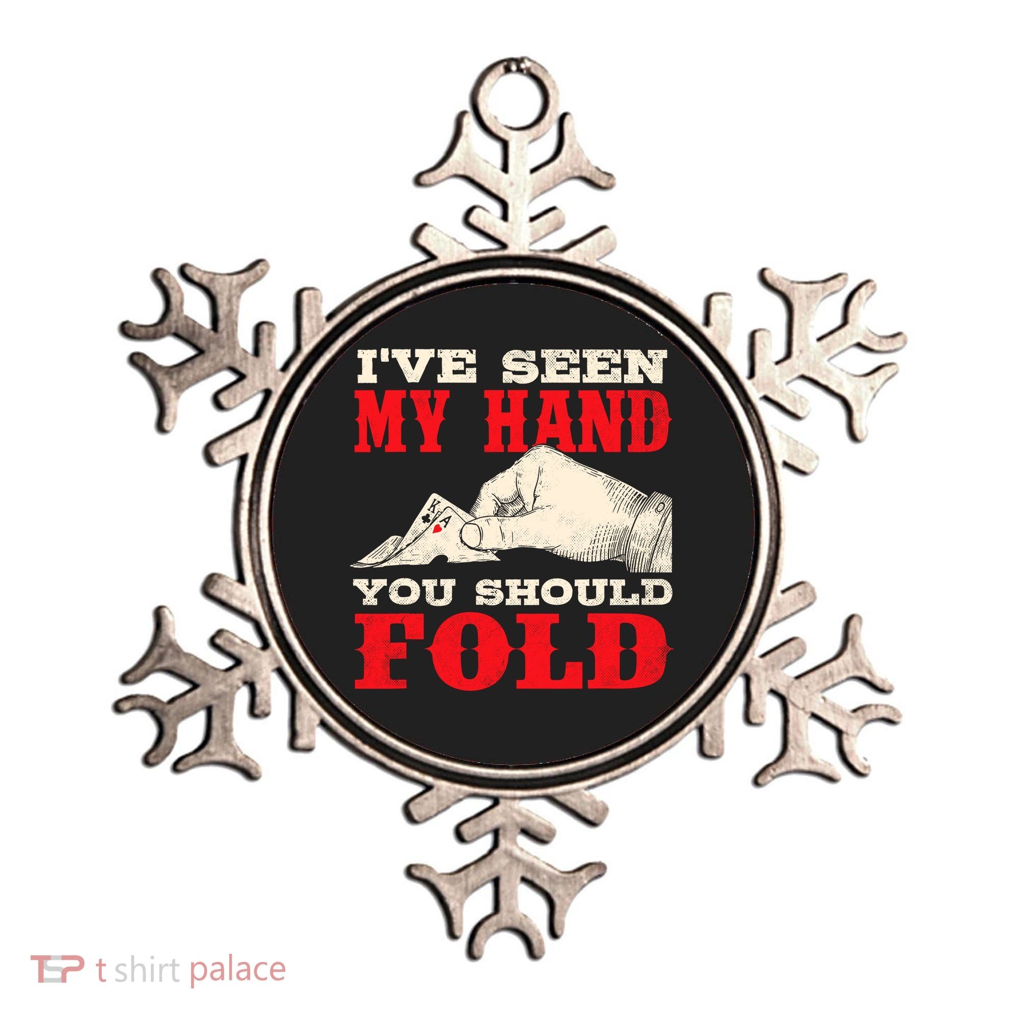 IVe Seen My Hand You Should Fold Poker Card Player Casino Ornament