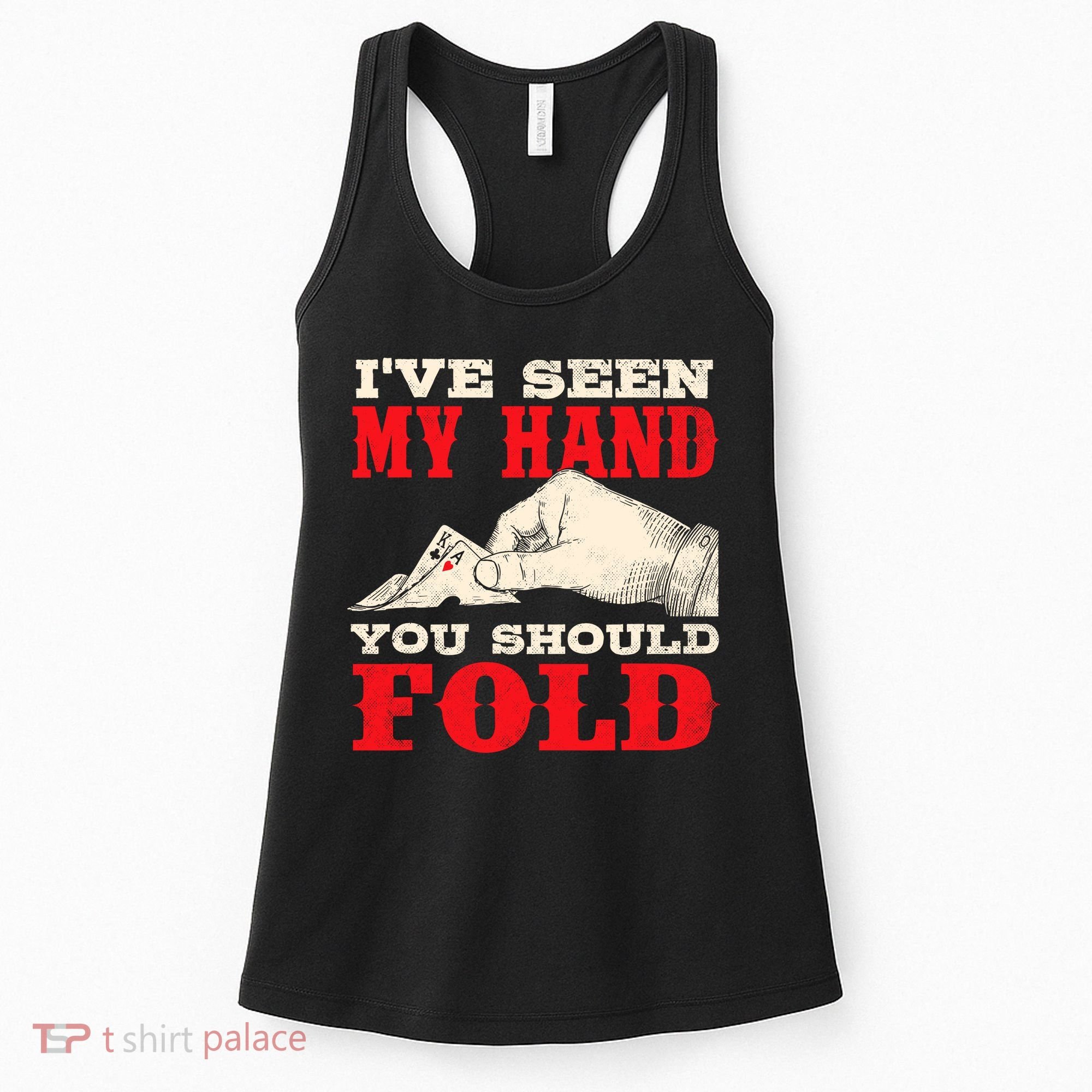 IVe Seen My Hand You Should Fold Poker Card Player Casino Women's Tank Top