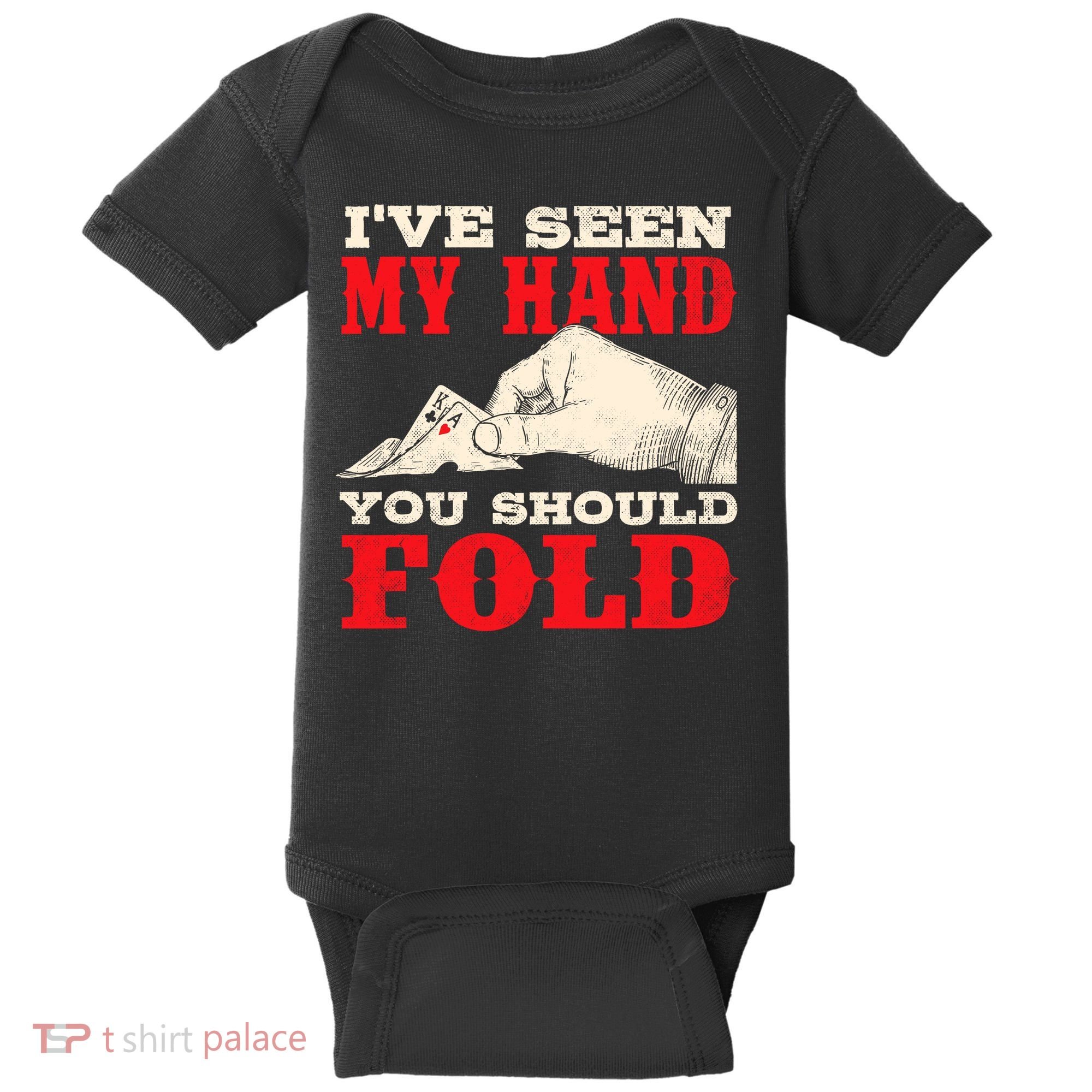 IVe Seen My Hand You Should Fold Poker Card Player Casino Baby Bodysuit