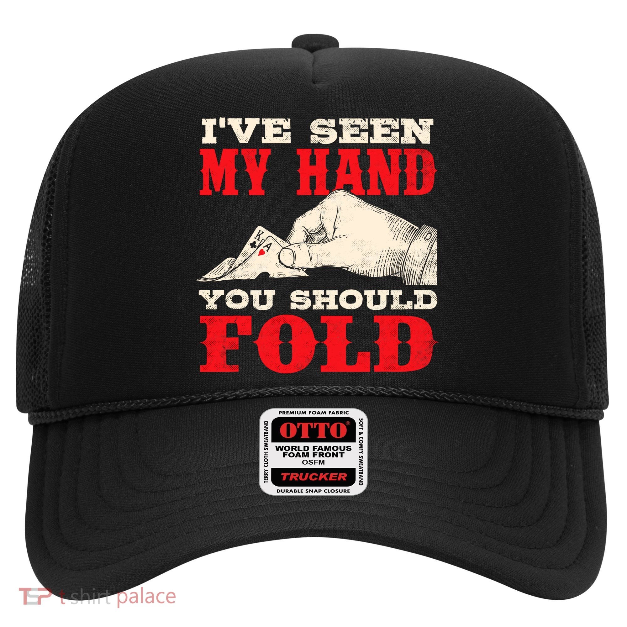 IVe Seen My Hand You Should Fold Poker Card Player Casino Hat