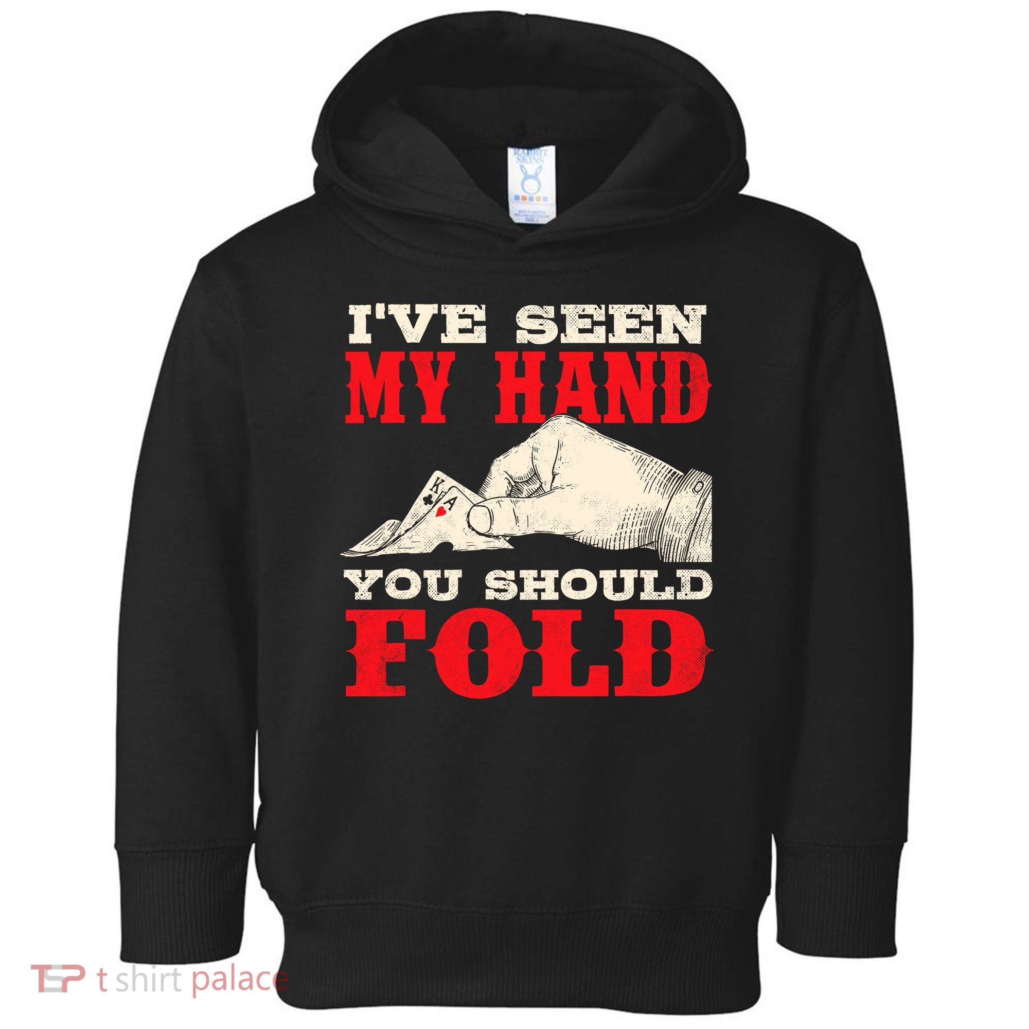 IVe Seen My Hand You Should Fold Poker Card Player Casino Toddler Hoodie
