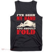 IVe Seen My Hand You Should Fold Poker Card Player Casino Tank Top thumb 0