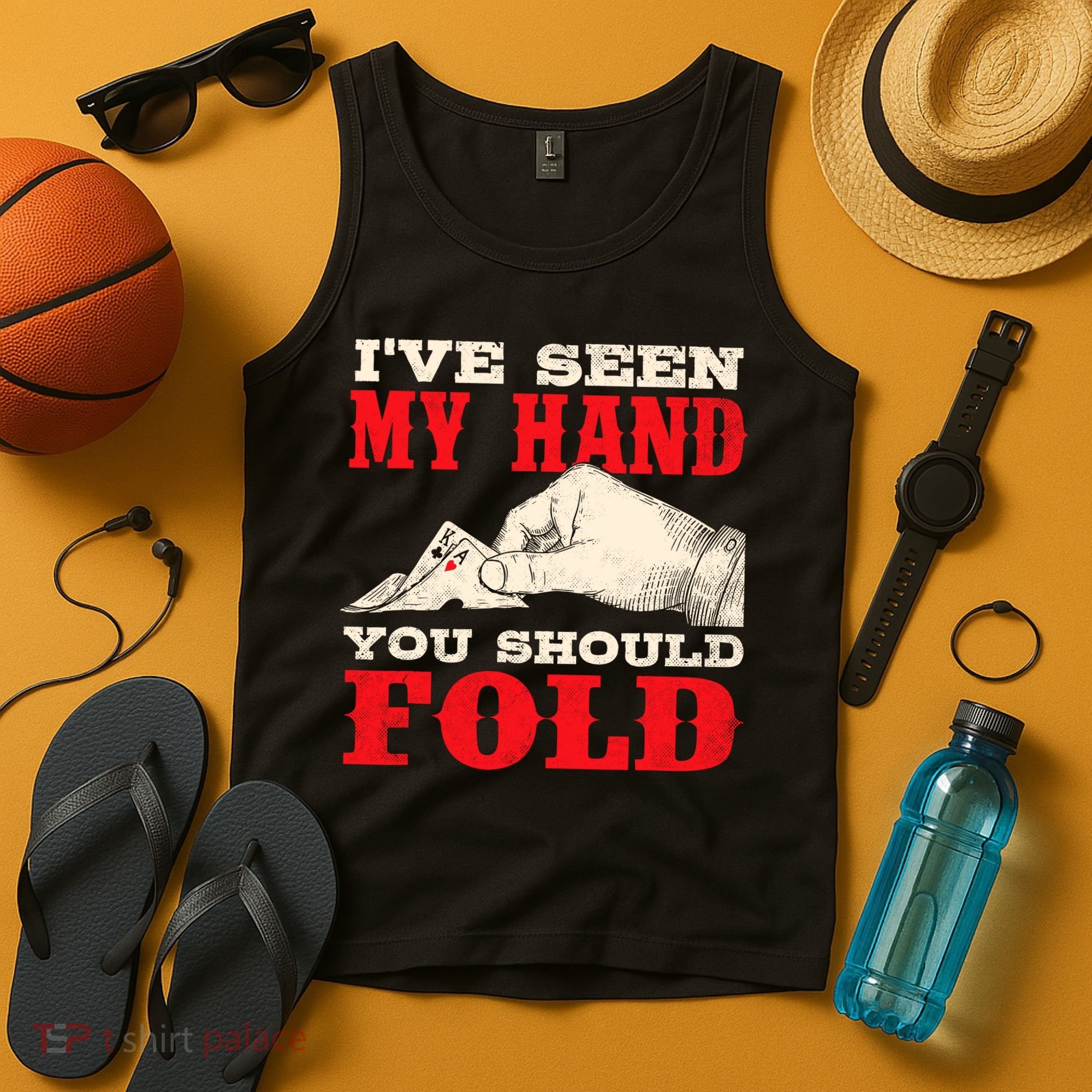 IVe Seen My Hand You Should Fold Poker Card Player Casino Tank Top