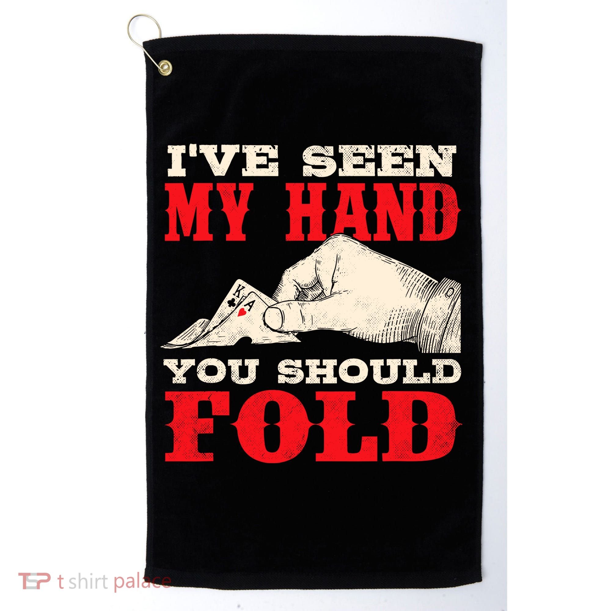 IVe Seen My Hand You Should Fold Poker Card Player Casino Golf Towel
