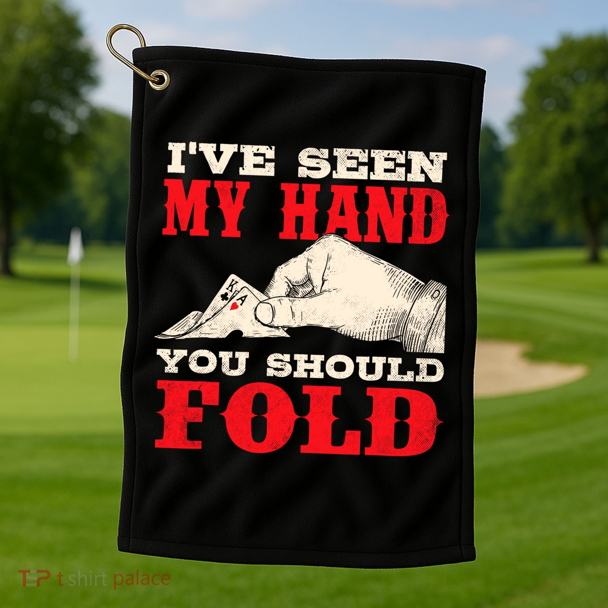 IVe Seen My Hand You Should Fold Poker Card Player Casino Golf Towel