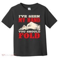IVe Seen My Hand You Should Fold Poker Card Player Casino Toddler T-Shirt thumb 0