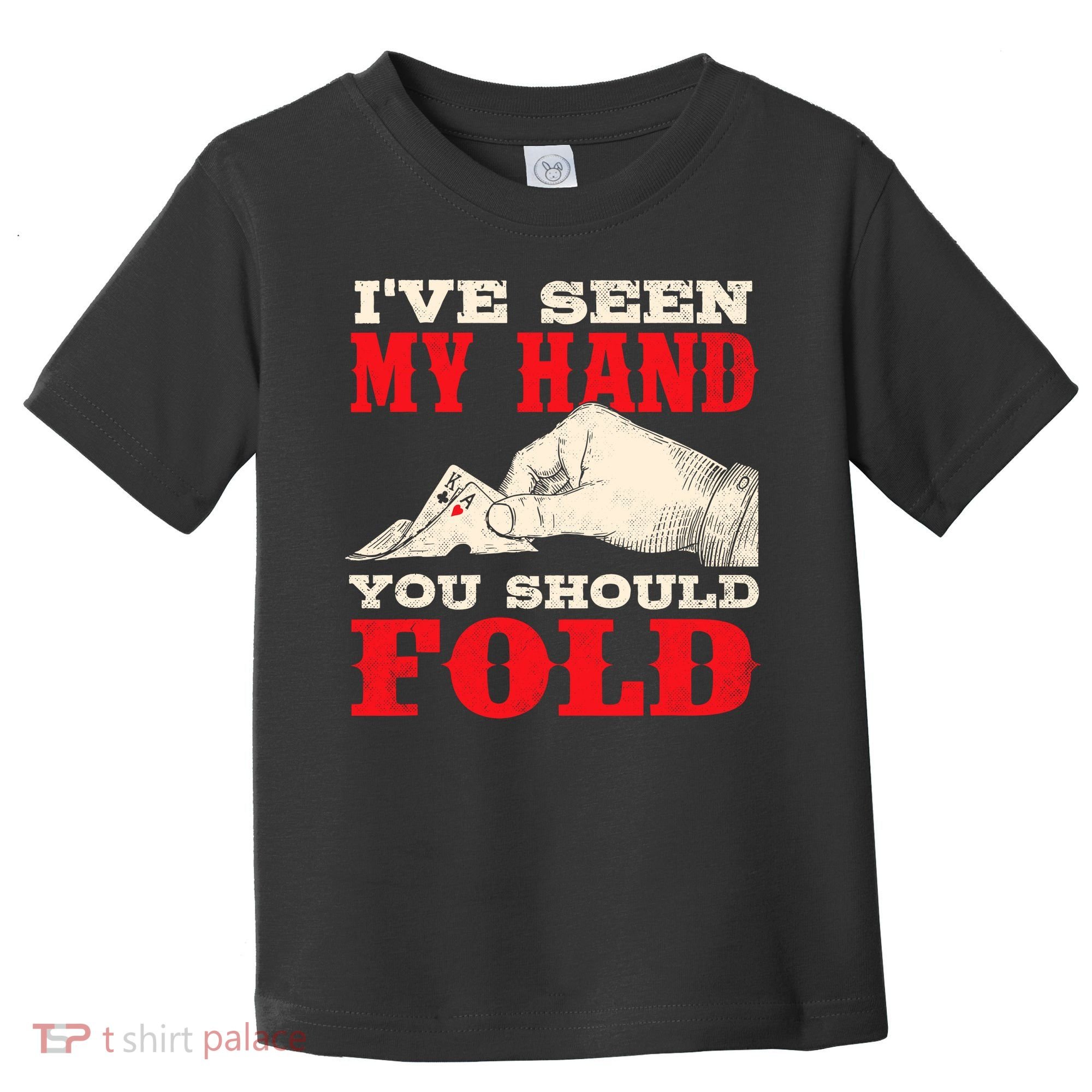 IVe Seen My Hand You Should Fold Poker Card Player Casino Toddler T-Shirt