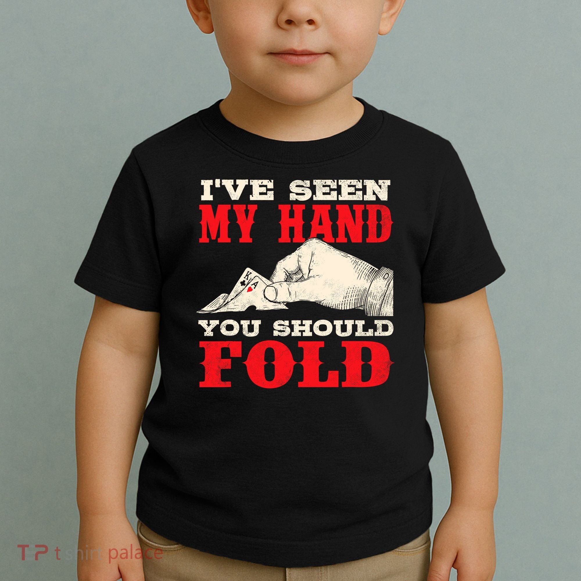 IVe Seen My Hand You Should Fold Poker Card Player Casino Toddler T-Shirt
