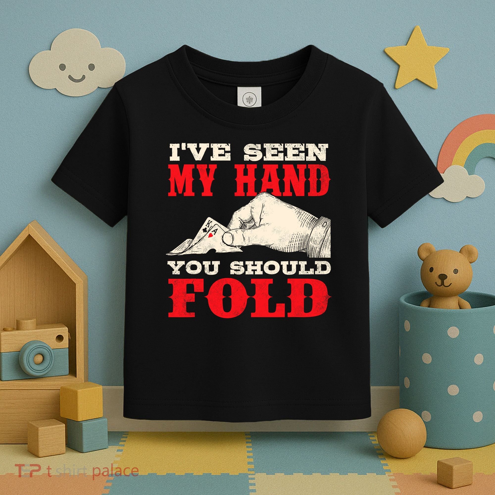 IVe Seen My Hand You Should Fold Poker Card Player Casino Toddler T-Shirt