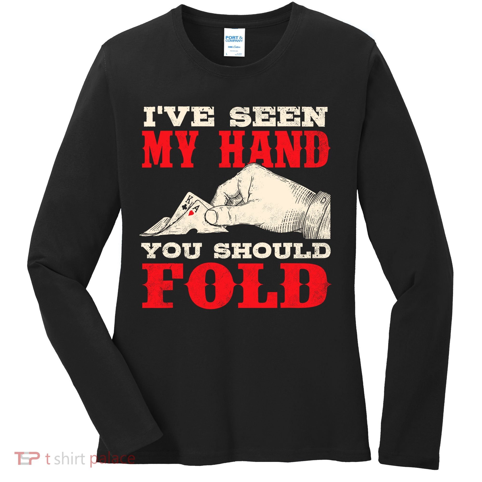 IVe Seen My Hand You Should Fold Poker Card Player Casino Women's Long Sleeve Shirt