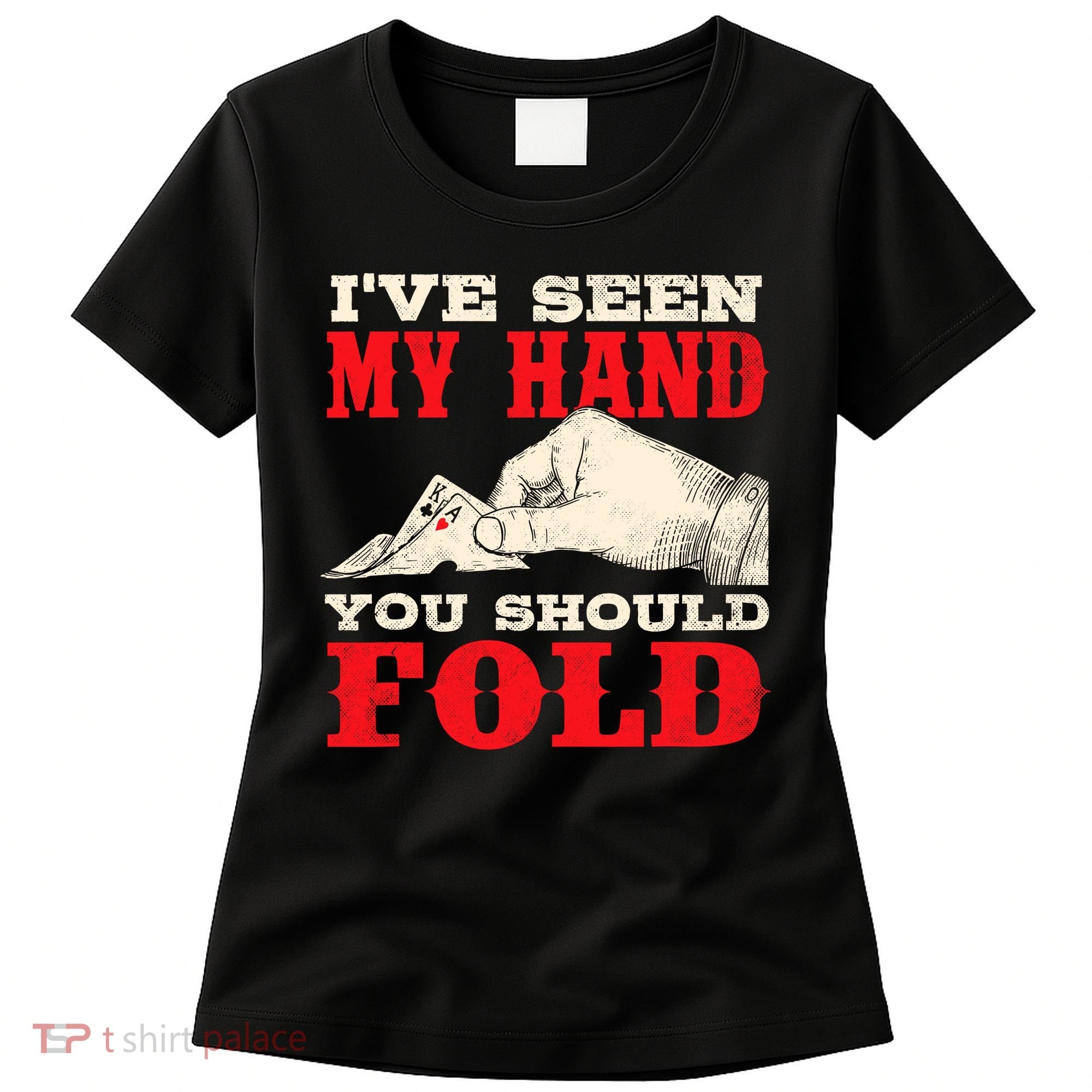 IVe Seen My Hand You Should Fold Poker Card Player Casino Women's T-Shirt