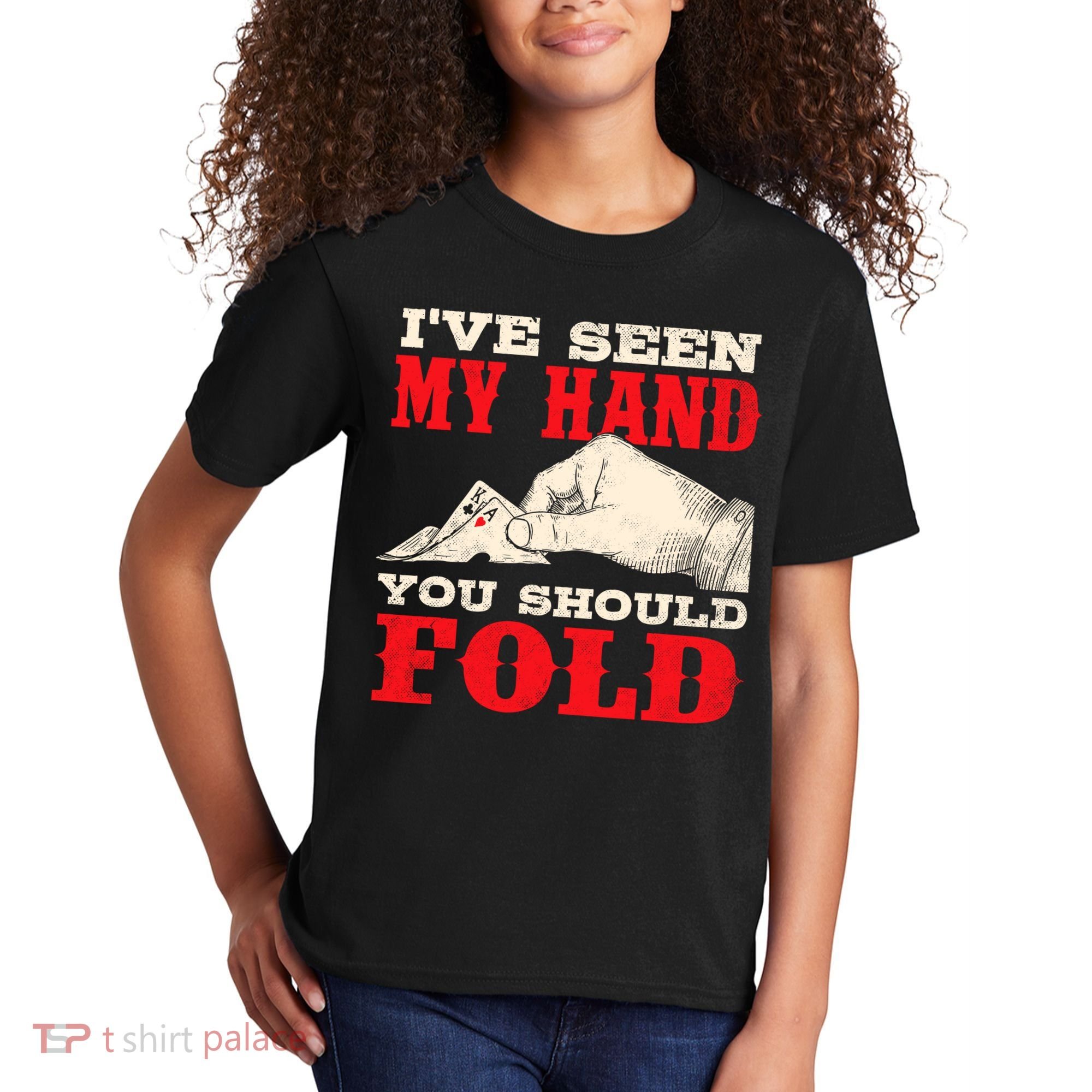 IVe Seen My Hand You Should Fold Poker Card Player Casino Kids T-Shirt