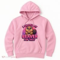 I Shaved My Beaver For This Hoodie thumb 0