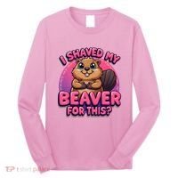I Shaved My Beaver For This Long Sleeve Shirt thumb 0