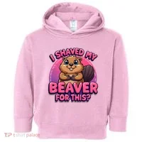 I Shaved My Beaver For This Toddler Hoodie thumb 0