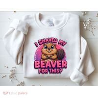 I Shaved My Beaver For This Sweatshirt thumb 2