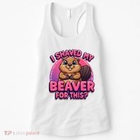 I Shaved My Beaver For This Women's Tank Top thumb 0