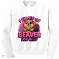 I Shaved My Beaver For This Kids Sweatshirt thumb 0