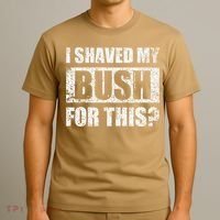 I Shaved My Bush For This Funny Inappropriate Adult Humor T-Shirt thumb 3