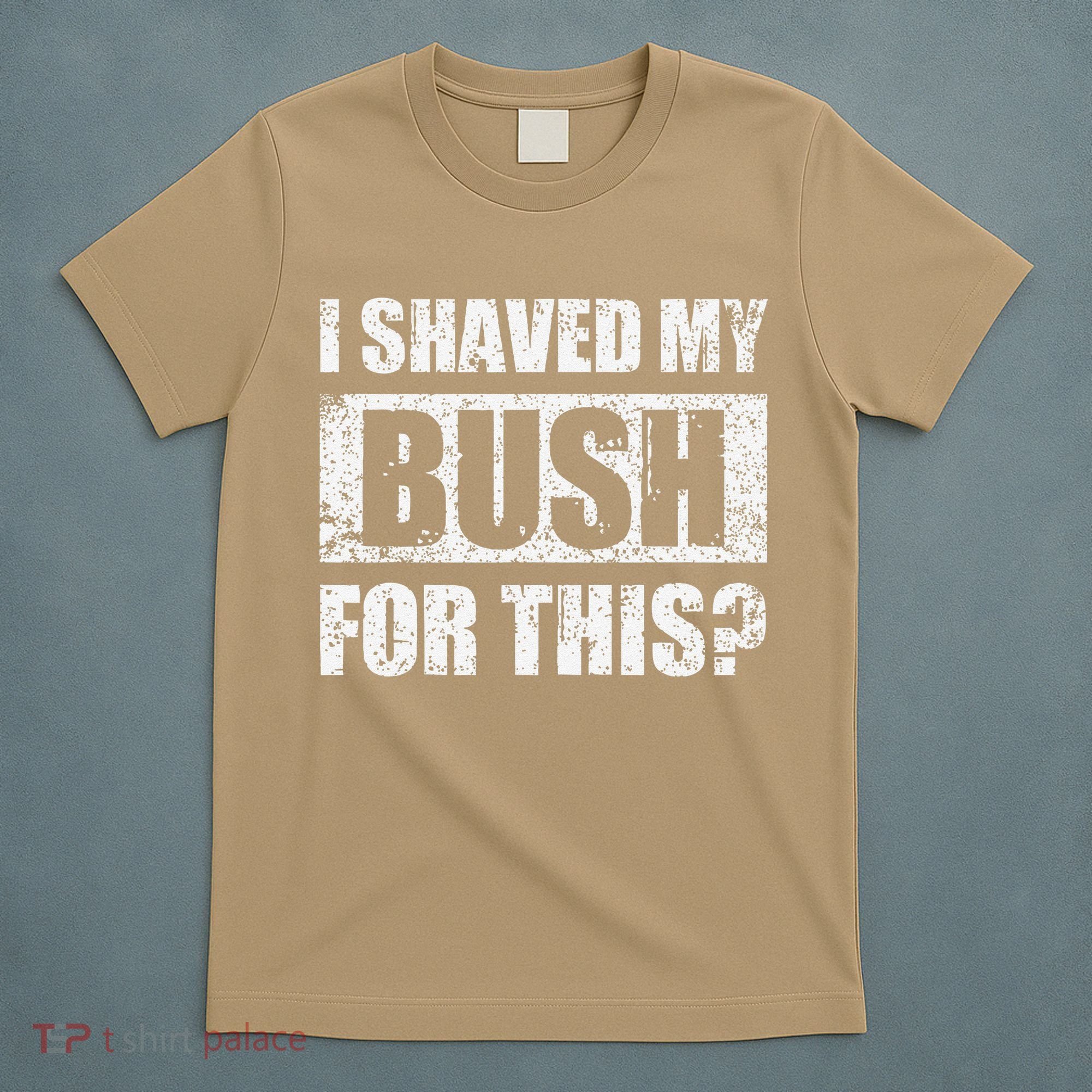 I Shaved My Bush For This Funny Inappropriate Adult Humor T-Shirt