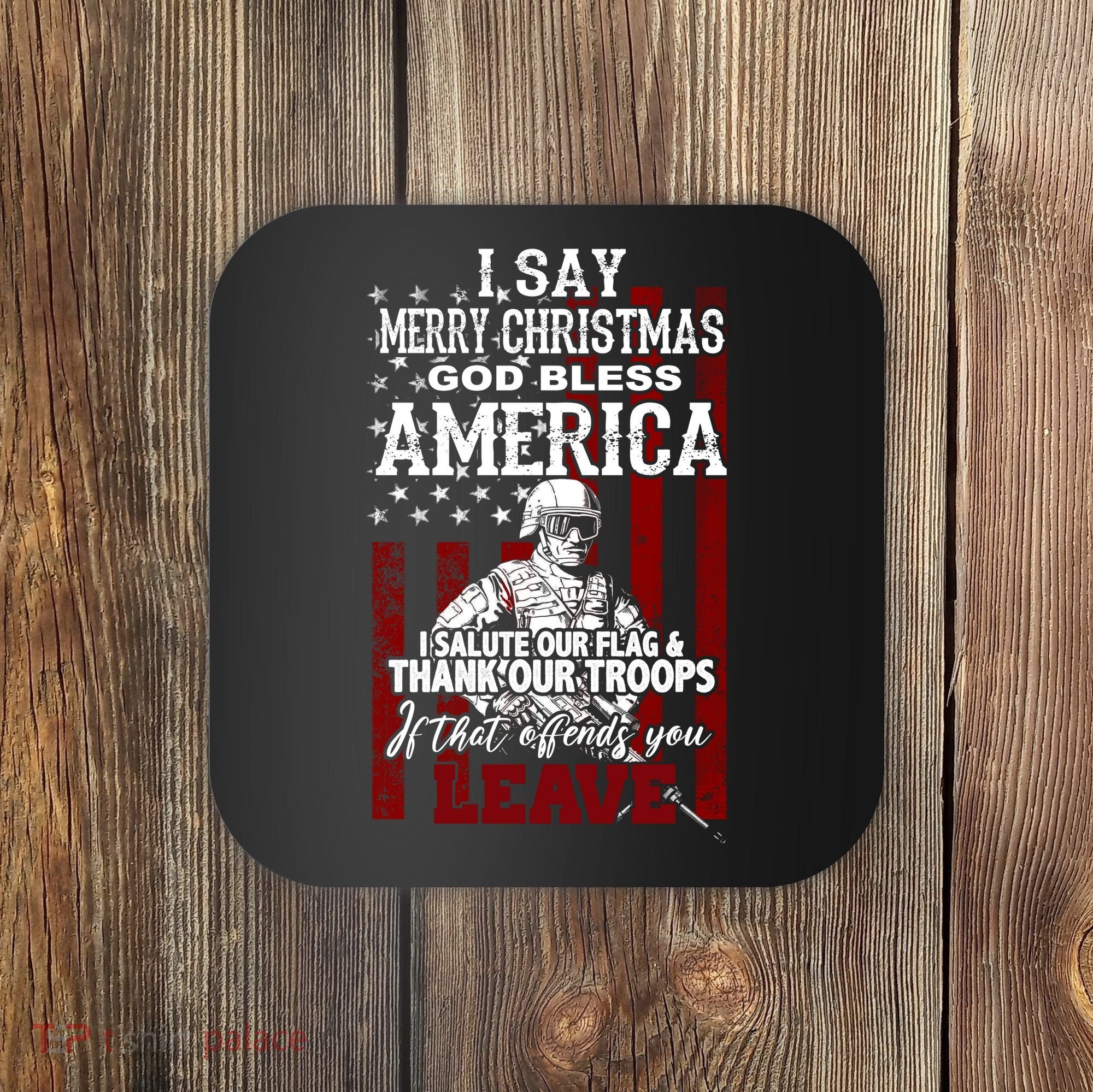 I Say Marry Christmas God Bless America Thank Our Troops Coaster