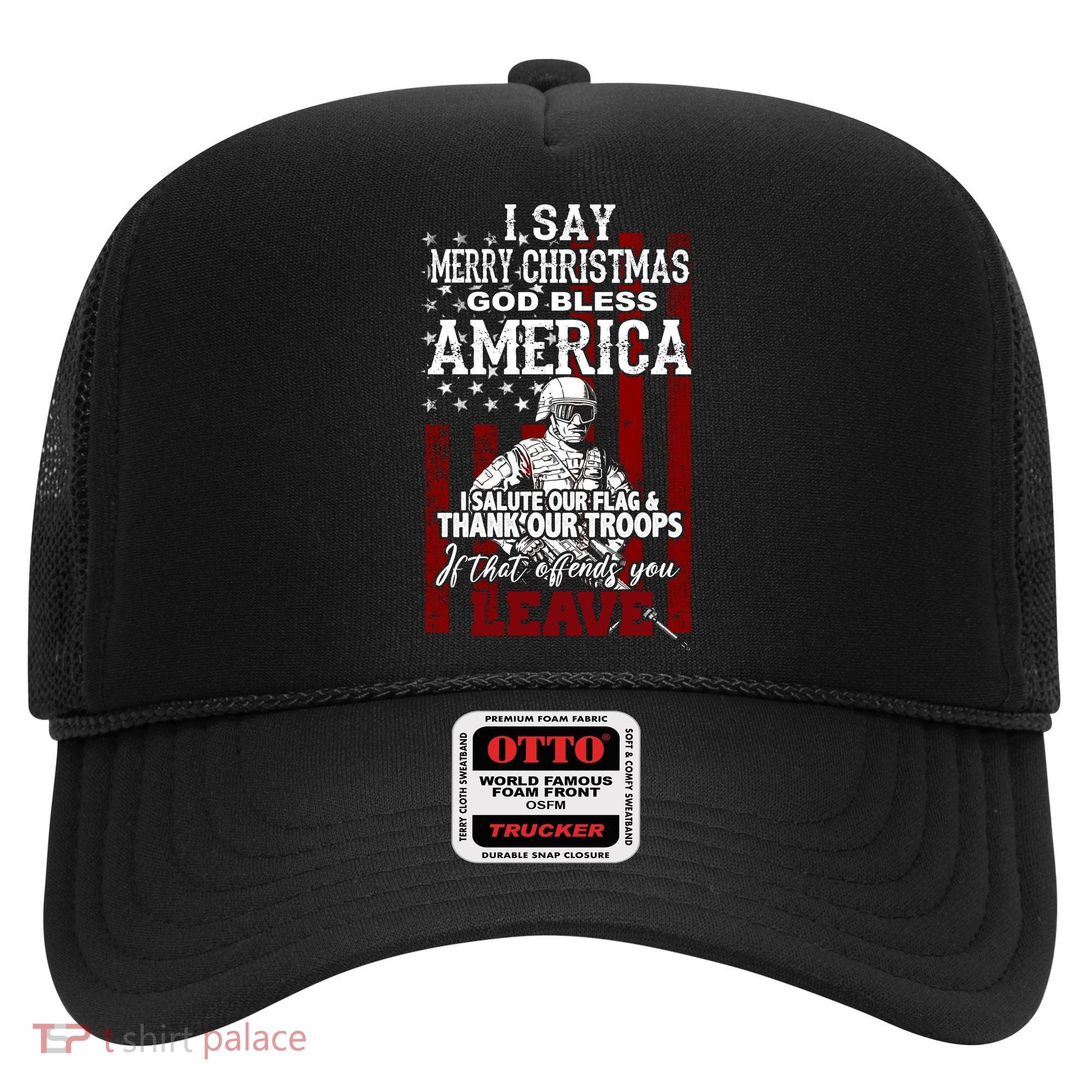 I Say Marry Christmas God Bless America Thank Our Troops Hat