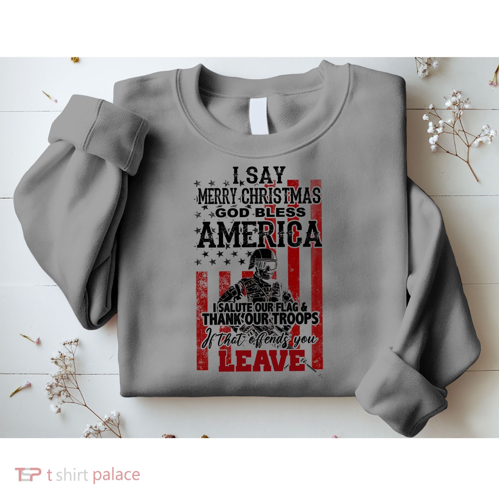 I Say Marry Christmas God Bless America Thank Our Troops Sweatshirt