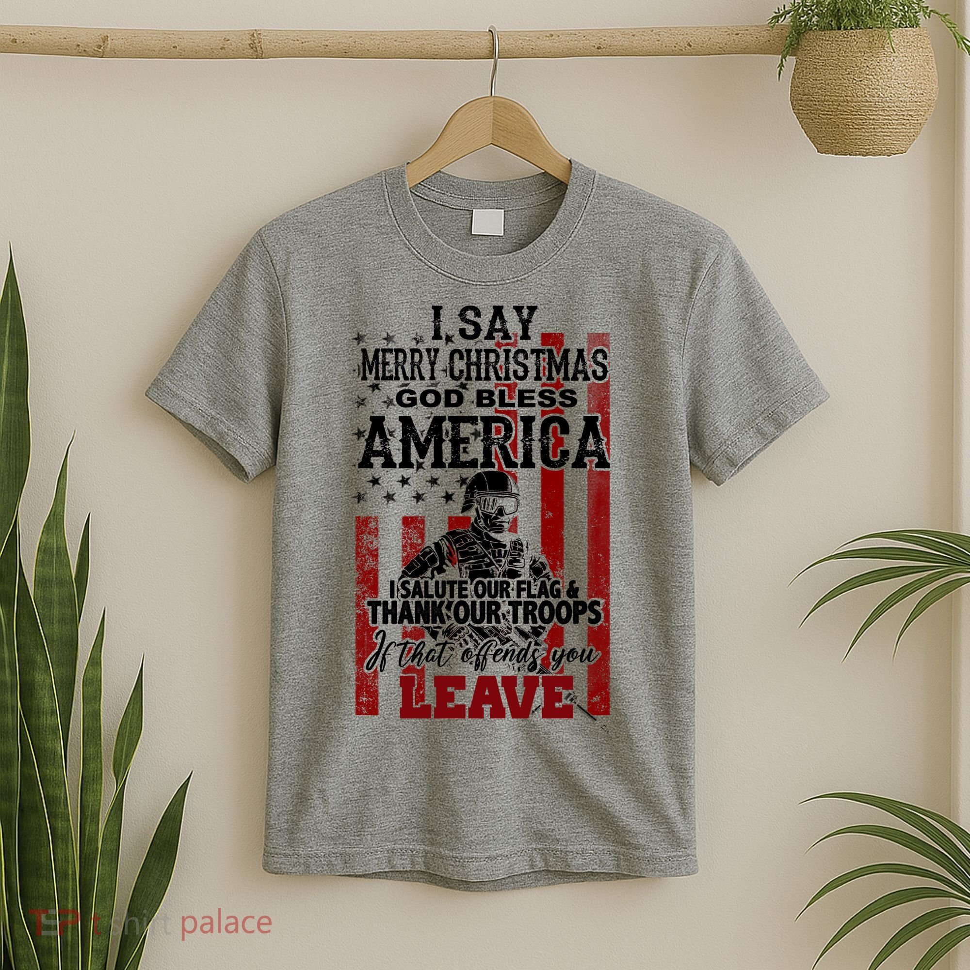 I Say Marry Christmas God Bless America Thank Our Troops T-Shirt
