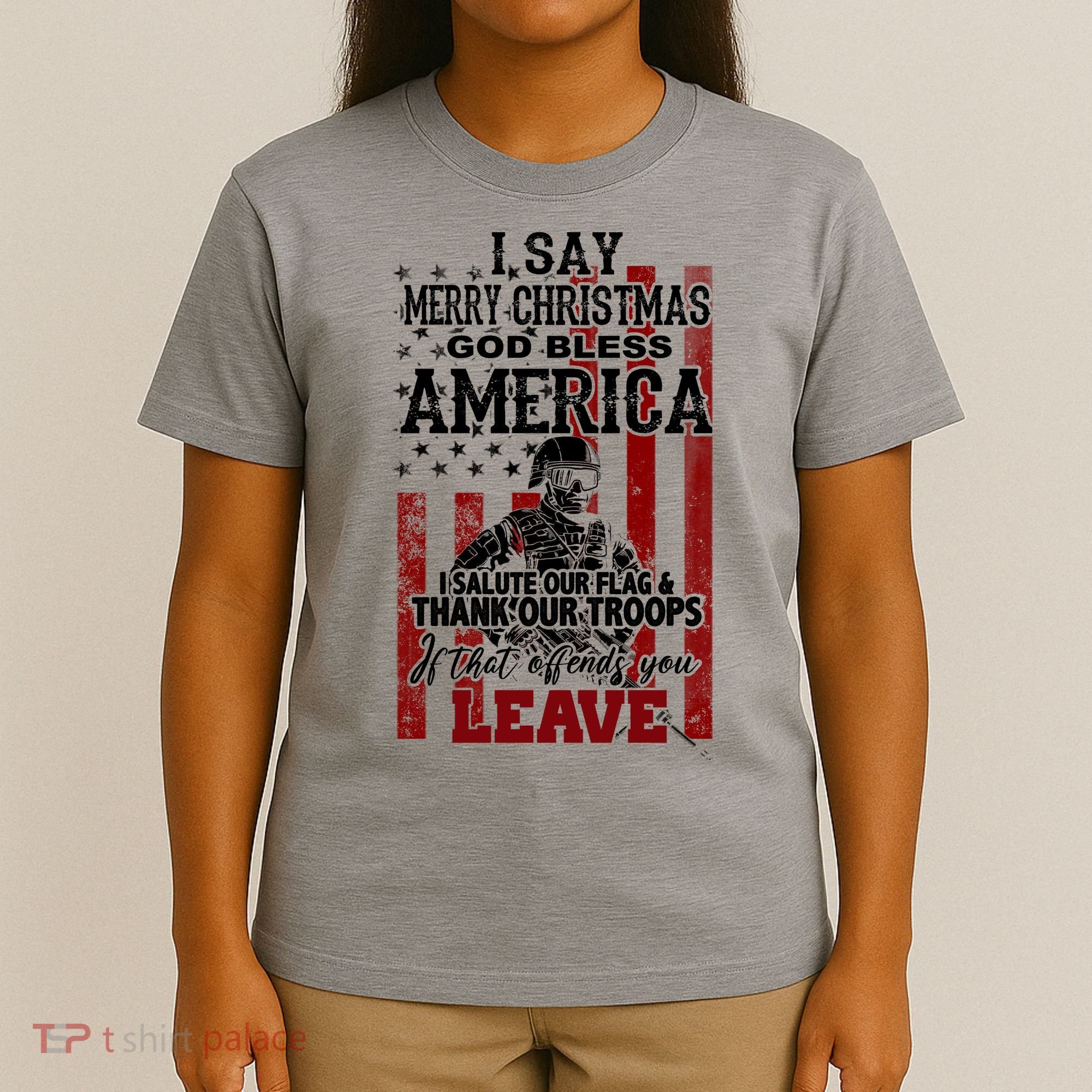I Say Marry Christmas God Bless America Thank Our Troops T-Shirt