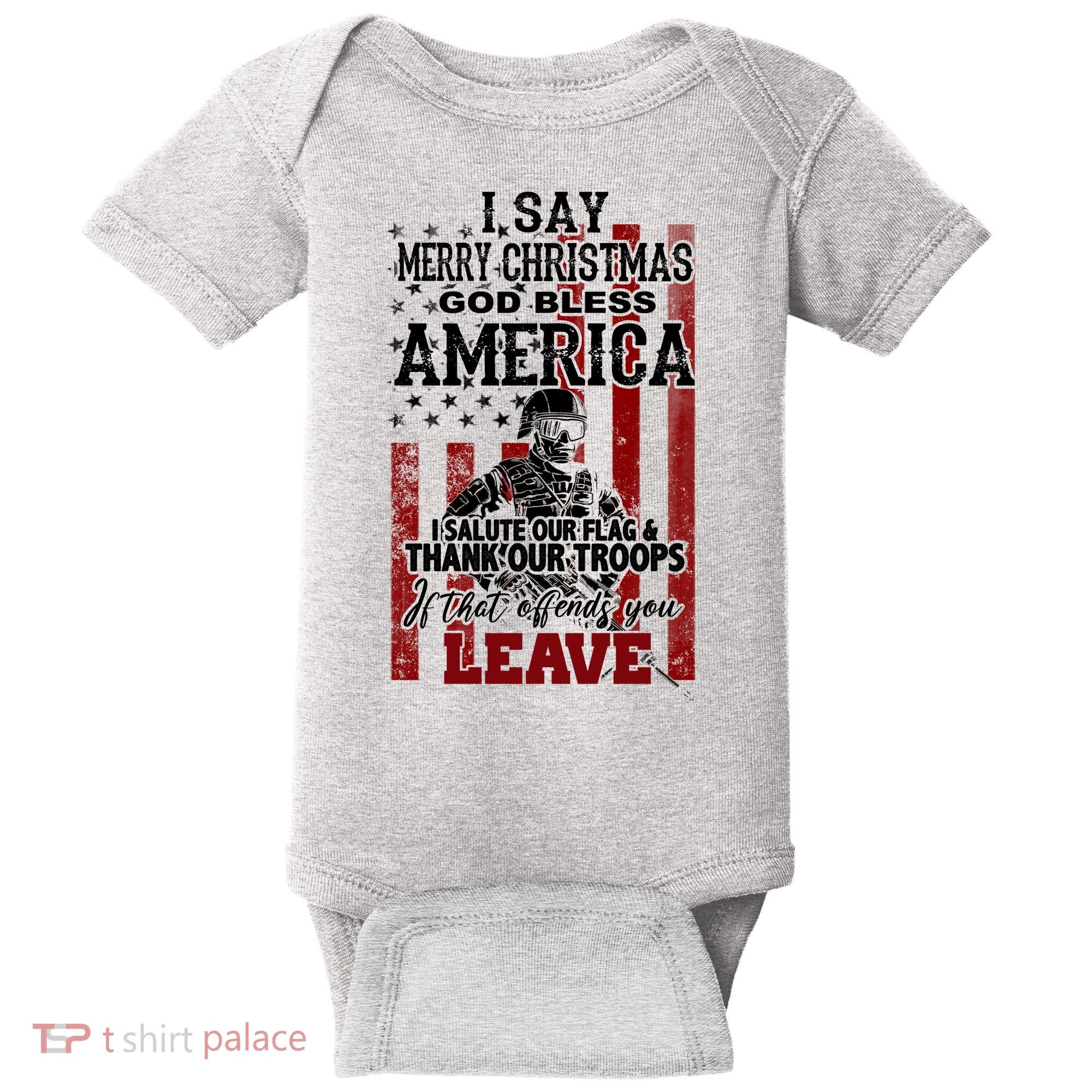I Say Marry Christmas God Bless America Thank Our Troops Baby Bodysuit