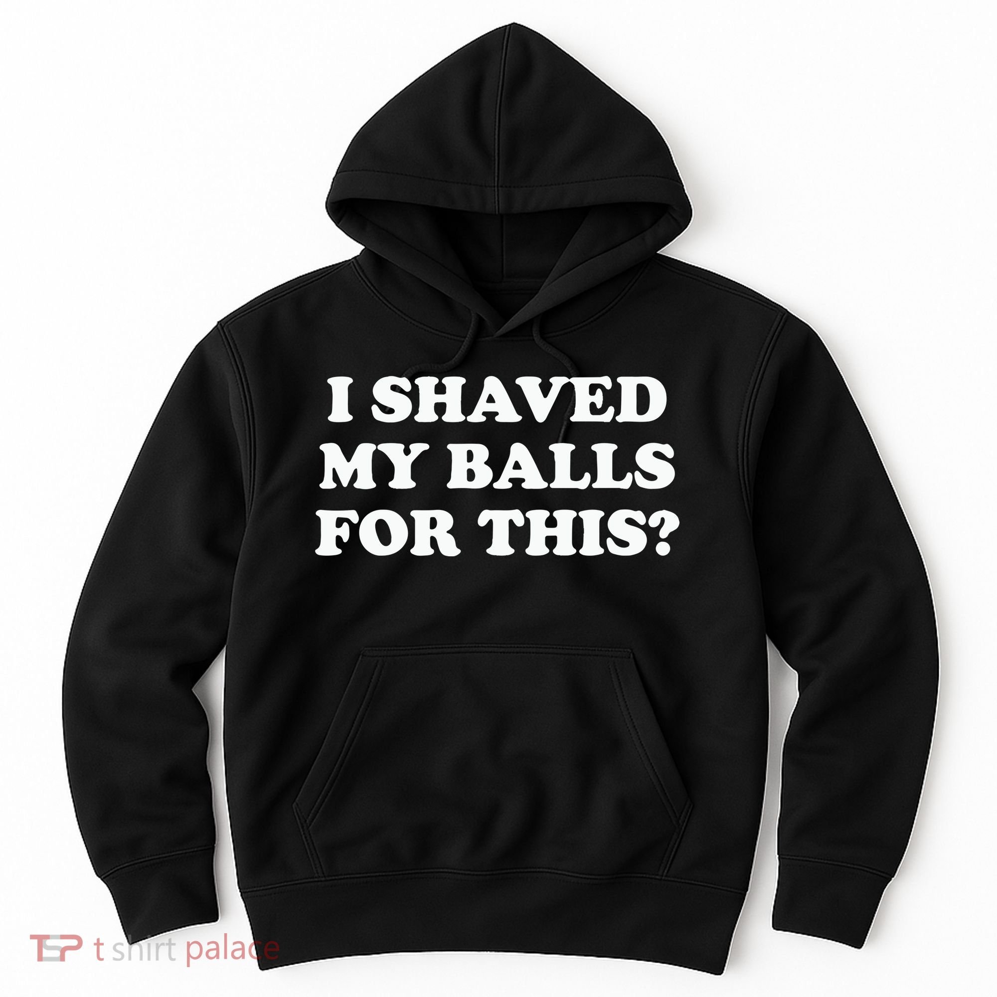 I Shaved My Balls For This Meme Hoodie