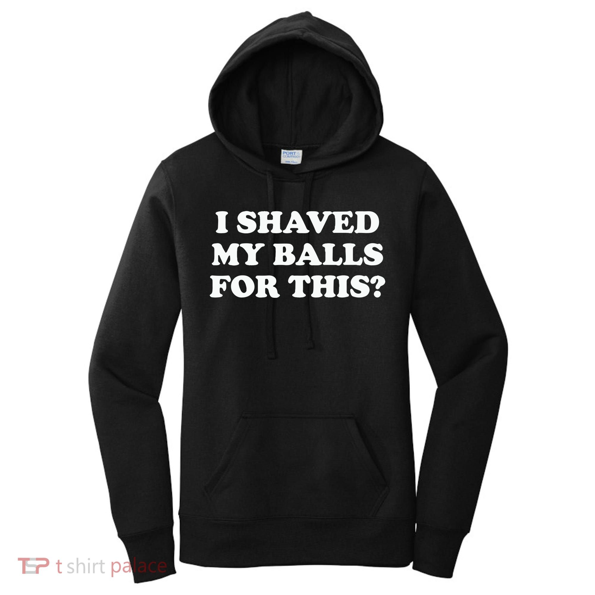 I Shaved My Balls For This Meme Women's Hoodie